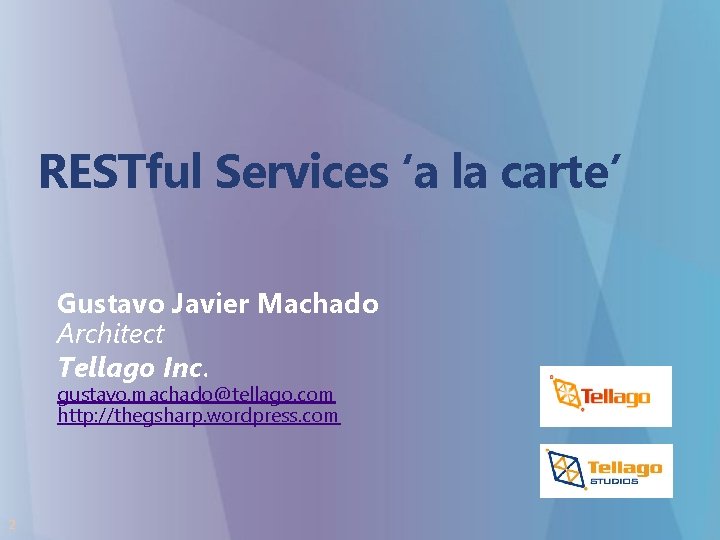 RESTful Services ‘a la carte’ Gustavo Javier Machado Architect Tellago Inc. gustavo. machado@tellago. com