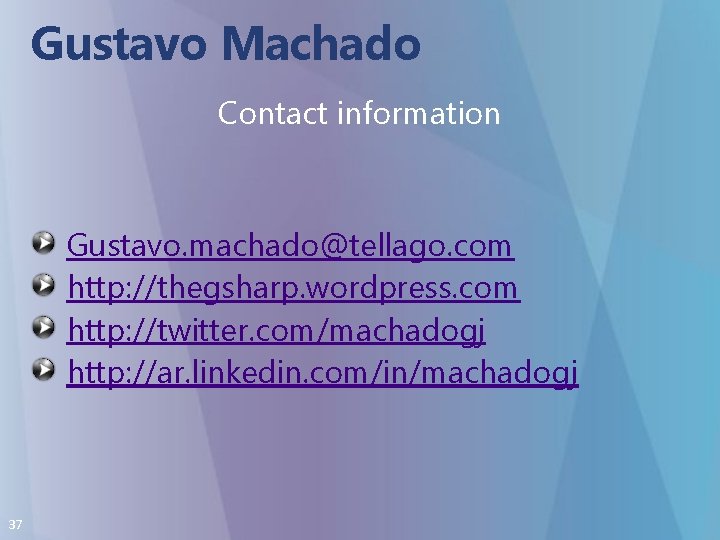 Gustavo Machado Contact information Gustavo. machado@tellago. com http: //thegsharp. wordpress. com http: //twitter. com/machadogj