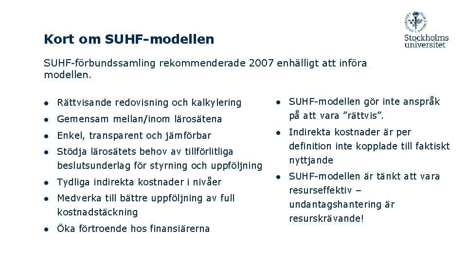 Kort om SUHF-modellen SUHF-förbundssamling rekommenderade 2007 enhälligt att införa modellen. ● Rättvisande redovisning och
