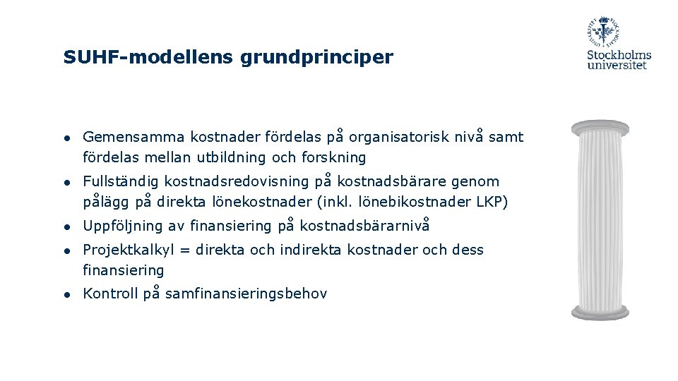 SUHF-modellens grundprinciper ● Gemensamma kostnader fördelas på organisatorisk nivå samt fördelas mellan utbildning och