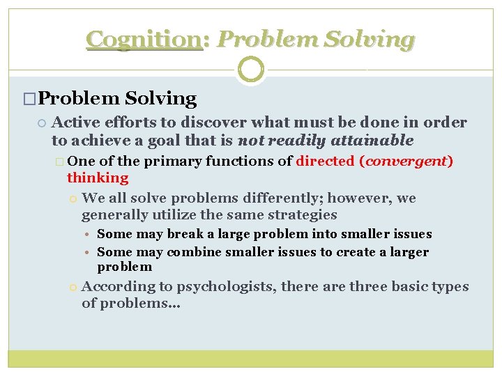 Cognition: Problem Solving �Problem Solving Active efforts to discover what must be done in