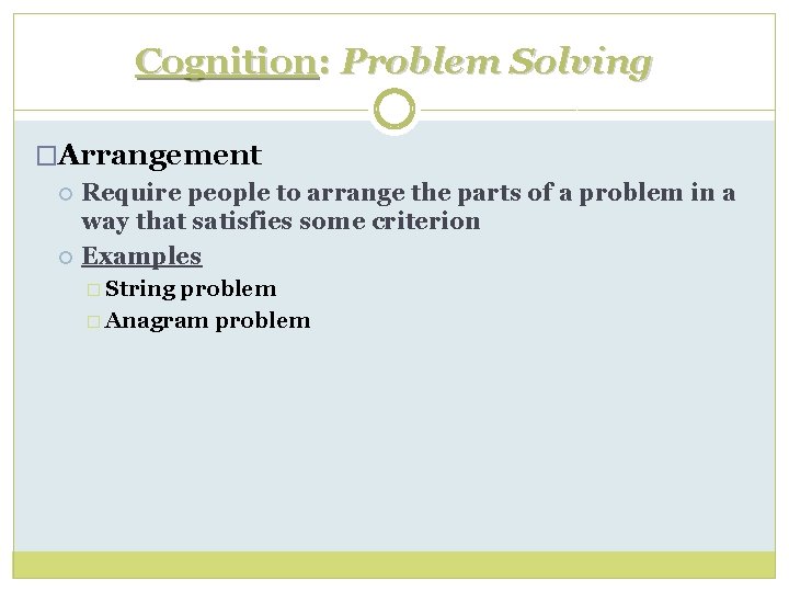 Cognition: Problem Solving �Arrangement Require people to arrange the parts of a problem in