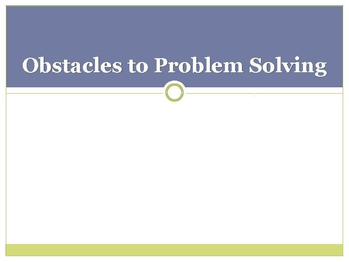Obstacles to Problem Solving 