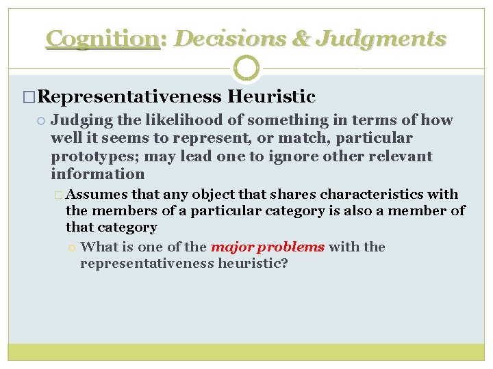 Cognition: Decisions & Judgments �Representativeness Heuristic Judging the likelihood of something in terms of