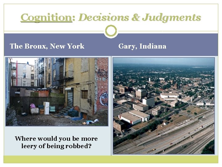 Cognition: Decisions & Judgments The Bronx, New York Where would you be more leery