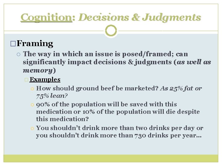 Cognition: Decisions & Judgments �Framing The way in which an issue is posed/framed; can