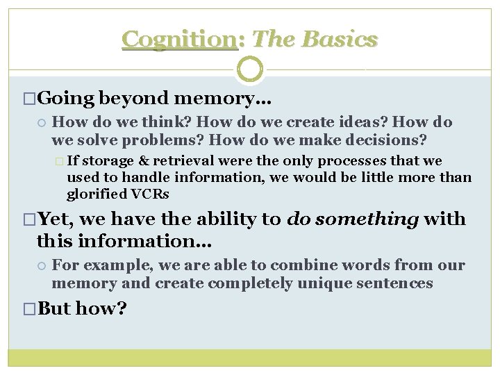 Cognition: The Basics �Going beyond memory… How do we think? How do we create