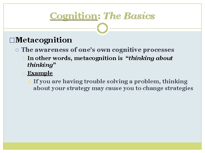 Cognition: The Basics �Metacognition The awareness of one’s own cognitive processes � In other