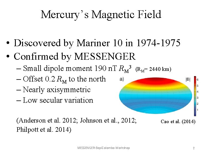 Mercury’s Magnetic Field • Discovered by Mariner 10 in 1974 -1975 • Confirmed by