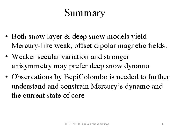 Summary • Both snow layer & deep snow models yield Mercury-like weak, offset dipolar