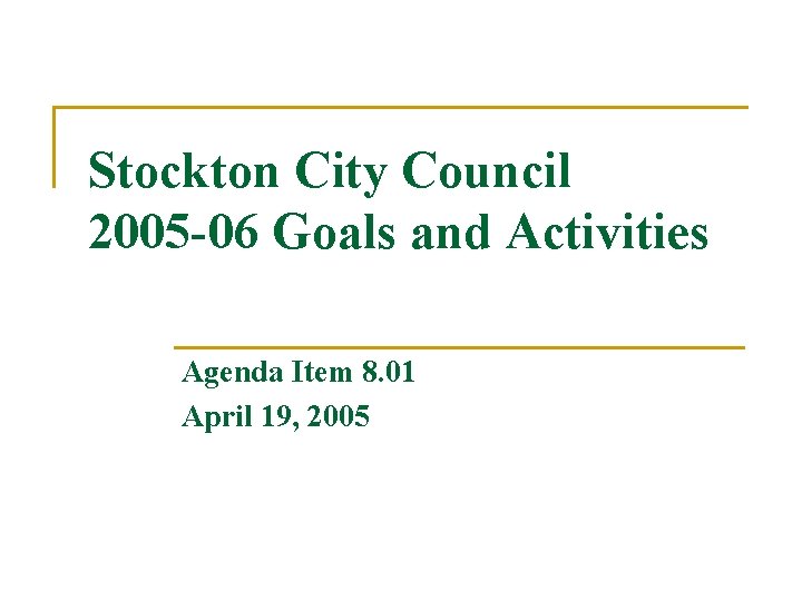 Stockton City Council 2005 -06 Goals and Activities Agenda Item 8. 01 April 19,