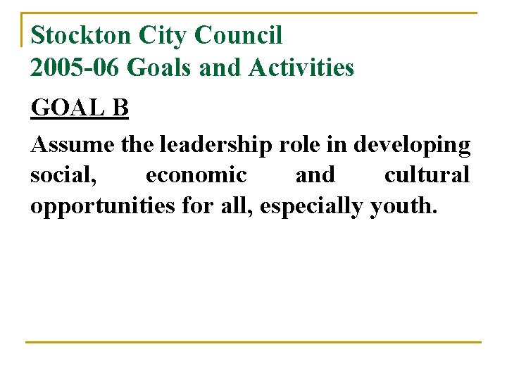 Stockton City Council 2005 -06 Goals and Activities GOAL B Assume the leadership role