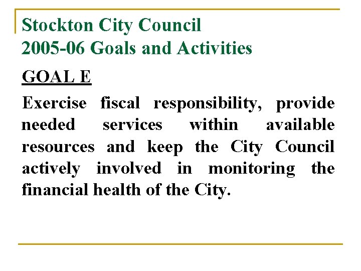 Stockton City Council 2005 -06 Goals and Activities GOAL E Exercise fiscal responsibility, provide