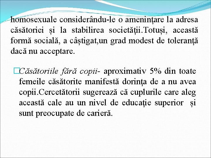 homosexuale considerându-le o amenințare la adresa căsătoriei și la stabilirea societății. Totuși, această formă