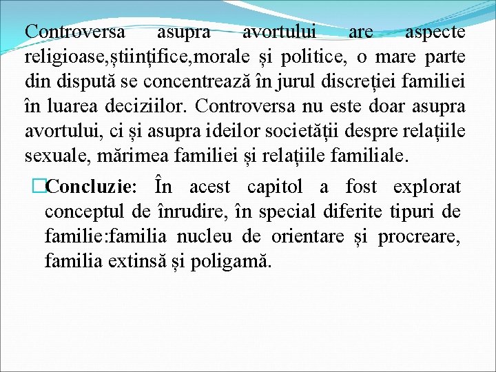 Controversa asupra avortului are aspecte religioase, științifice, morale și politice, o mare parte din