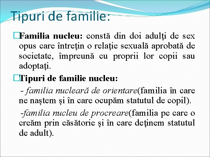 Tipuri de familie: �Familia nucleu: constă din doi adulți de sex opus care întrețin