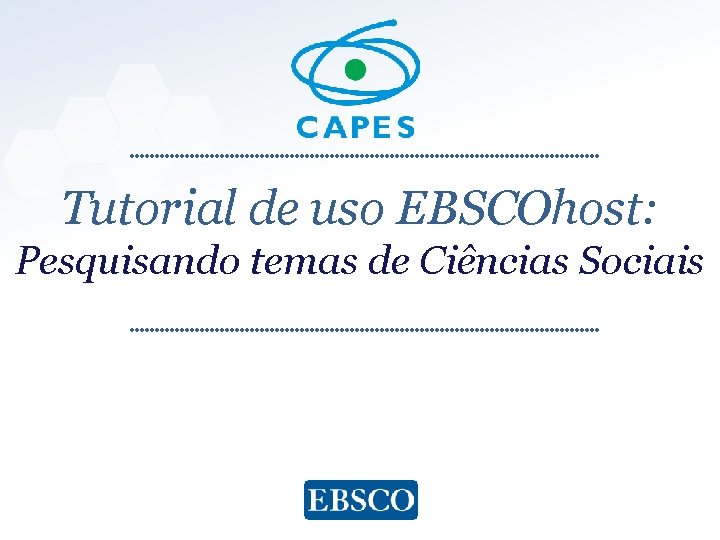 Tutorial de uso EBSCOhost: Pesquisando temas de Ciências Sociais www. ebsco. com 