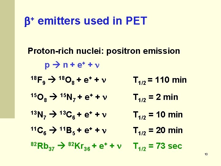  + emitters used in PET Proton-rich nuclei: positron emission p n + e+