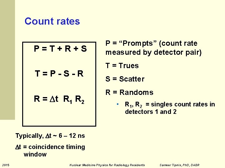 Count rates P=T+R+S T=P-S-R R = t R 1 R 2 P = “Prompts”