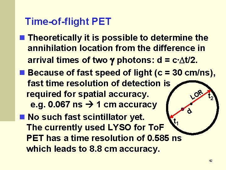 Time-of-flight PET Theoretically it is possible to determine the annihilation location from the difference