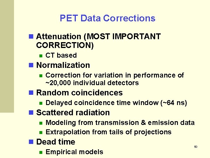 PET Data Corrections Attenuation (MOST IMPORTANT CORRECTION) CT based Normalization Correction for variation in