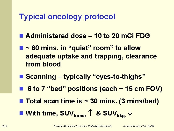 Typical oncology protocol Administered dose – 10 to 20 m. Ci FDG ~ 60