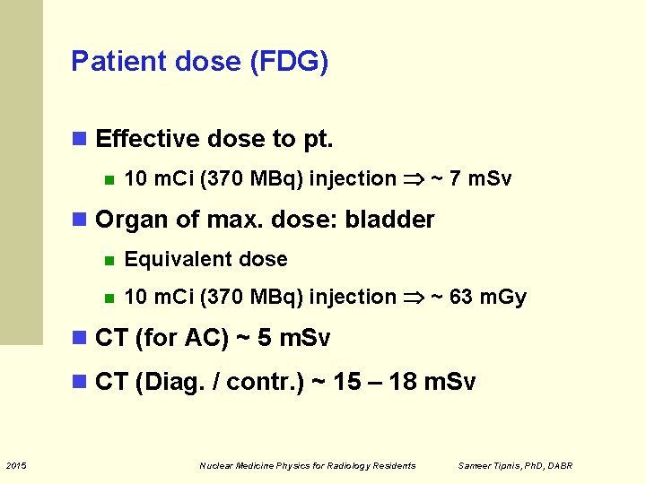 Patient dose (FDG) Effective dose to pt. 10 m. Ci (370 MBq) injection ~