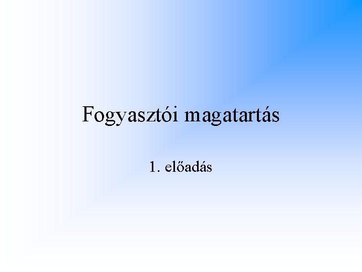 Fogyasztói magatartás 1. előadás 