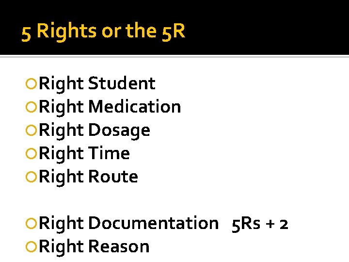 5 Rights or the 5 R Right Student Right Medication Right Dosage Right Time 5 Rights or the 5 R Right Student Right Medication Right Dosage Right Time