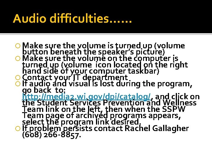 Audio difficulties…… Make sure the volume is turned up (volume button beneath the speaker’s Audio difficulties…… Make sure the volume is turned up (volume button beneath the speaker’s