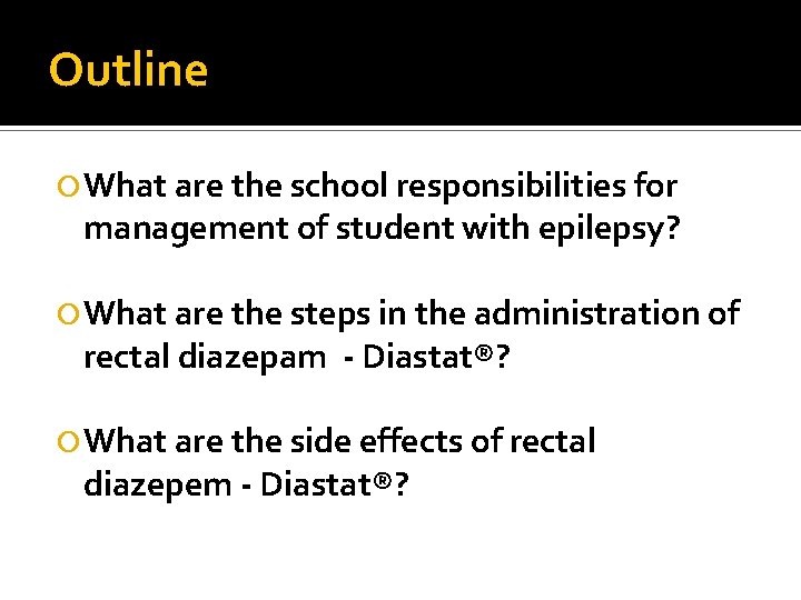 Outline What are the school responsibilities for management of student with epilepsy? What are Outline What are the school responsibilities for management of student with epilepsy? What are