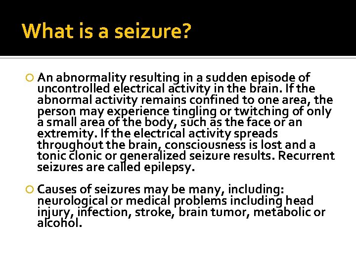 What is a seizure? An abnormality resulting in a sudden episode of uncontrolled electrical What is a seizure? An abnormality resulting in a sudden episode of uncontrolled electrical