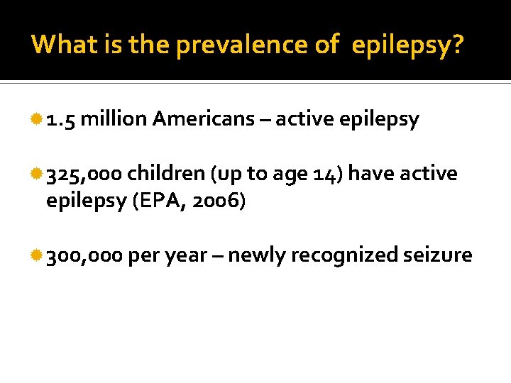 What is the prevalence of epilepsy? 1. 5 million Americans – active epilepsy 325, What is the prevalence of epilepsy? 1. 5 million Americans – active epilepsy 325,