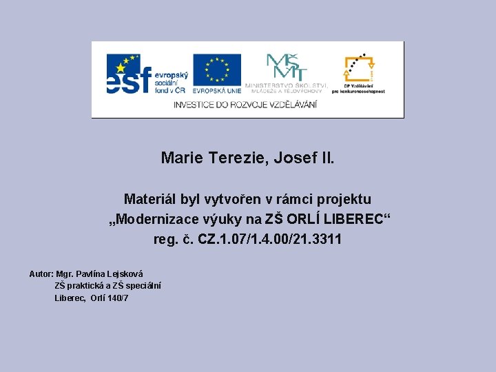 Marie Terezie, Josef II. Materiál byl vytvořen v rámci projektu „Modernizace výuky na ZŠ