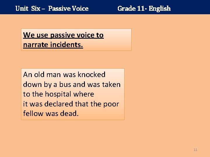 Unit Six – Passive Voice Grade 11 - English We use passive voice to