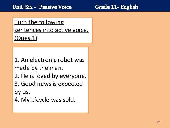 Unit Six – Passive Voice Grade 11 - English Turn the following sentences into