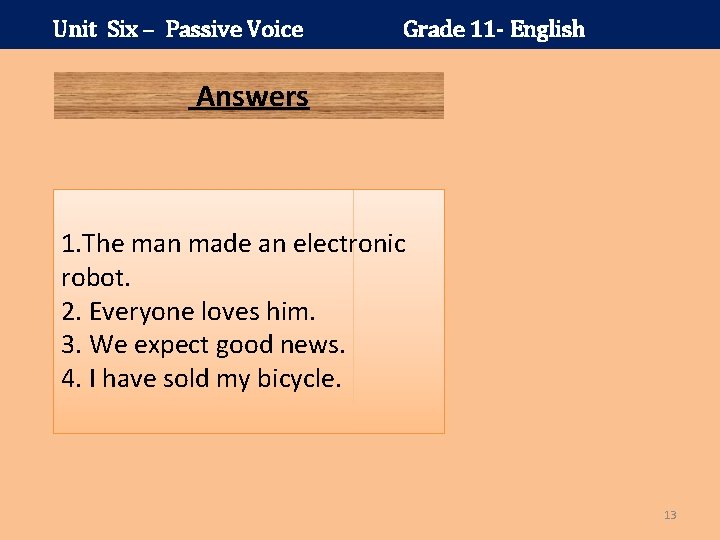Unit Six – Passive Voice Grade 11 - English Answers 1. The man made
