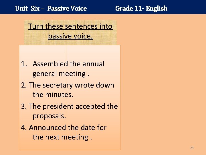 Unit Six – Passive Voice Grade 11 - English Turn these sentences into passive