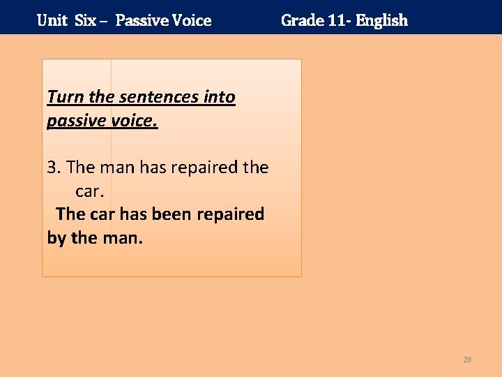 Unit Six – Passive Voice Grade 11 - English Turn the sentences into passive