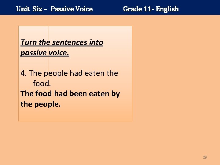 Unit Six – Passive Voice Grade 11 - English Turn the sentences into passive