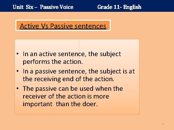 Unit Six – Passive Voice Grade 11 - English Active Vs Passive sentences •