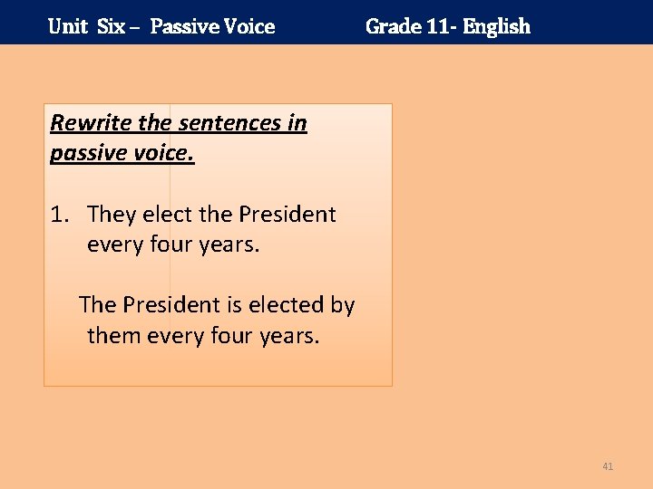 Unit Six – Passive Voice Grade 11 - English Rewrite the sentences in passive