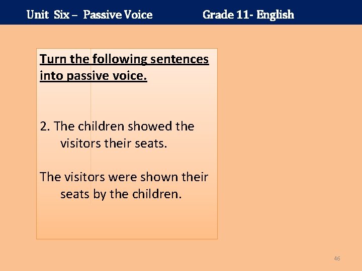 Unit Six – Passive Voice Grade 11 - English Turn the following sentences into