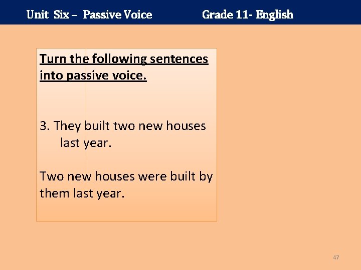 Unit Six – Passive Voice Grade 11 - English Turn the following sentences into