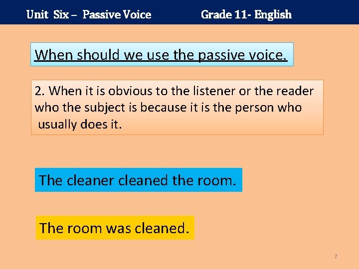 Unit Six – Passive Voice Grade 11 - English When should we use the