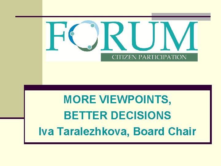 MORE VIEWPOINTS, BETTER DECISIONS Iva Taralezhkova, Board Chair 