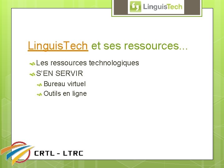 Linguis. Tech et ses ressources. . . Les ressources technologiques S’EN SERVIR Bureau virtuel