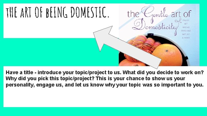 t. HE a. RT OF b. EING DOMESTIC. Have a title - introduce your