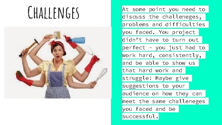Challenges At some point you need to discuss the challeneges, problems and difficulties you