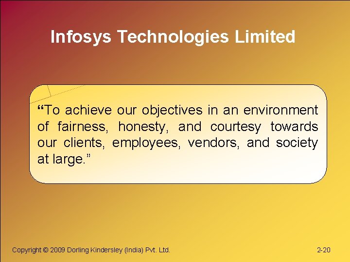 Infosys Technologies Limited “To achieve our objectives in an environment of fairness, honesty, and